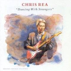 Chris Rea : Dancing With Strangers